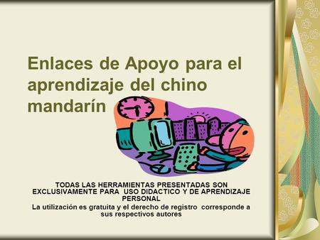 Enlaces de Apoyo para el aprendizaje del chino mandarín TODAS LAS HERRAMIENTAS PRESENTADAS SON EXCLUSIVAMENTE PARA USO DIDACTICO Y DE APRENDIZAJE PERSONAL.