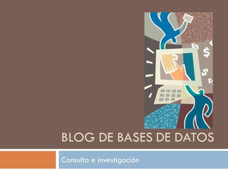 BLOG DE BASES DE DATOS Consulta e investigación. Noticias  Para el área de computación se muestran noticias sobre los avances del área, así como notificaciones.