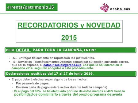 Errenta/patrimonio 15 RECORDATORIOS y NOVEDAD 2015 DEBE OPTAR, PARA TODA LA CAMPAÑA, ENTRE: A.- Entregar físicamente en Diputación los justificantes. B.-