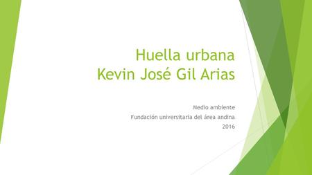 Huella urbana Kevin José Gil Arias Medio ambiente Fundación universitaria del área andina 2016.