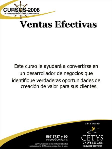 Ventas Efectivas Este curso le ayudará a convertirse en un desarrollador de negocios que identifique verdaderas oportunidades de creación de valor para.