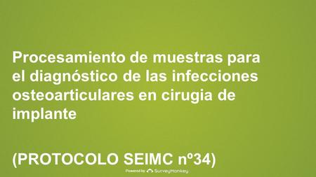 Powered by Procesamiento de muestras para el diagnóstico de las infecciones osteoarticulares en cirugia de implante (PROTOCOLO SEIMC nº34)