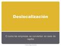 Deslocalización O como las empresas se convierten en aves de rapiña Profesor Miguel de Arriba.