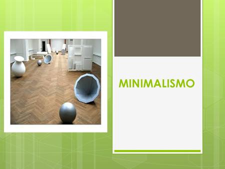 MINIMALISMO. se refiere a cualquier cosa que haya sido reducida a lo esencial, despojada de elementos sobrantes. Se aplica también a los grupos o individuos.