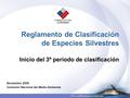 Reglamento de Clasificación de Especies Silvestres Inicio del 3º período de clasificación Noviembre 2006 Comisión Nacional del Medio Ambiente.