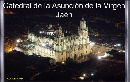 Catedral de la Asunción de la Virgen Jaén JCA Junio 2014.