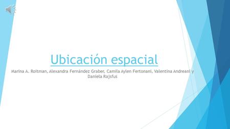 Ubicación espacial Marina A. Roitman, Alexandra Fernández Graber, Camila Aylen Fertonani, Valentina Andreani y Daniela Rajsfus.