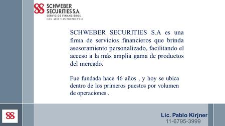 Fue fundada hace 46 años, y hoy se ubica dentro de los primeros puestos por volumen de operaciones. SCHWEBER SECURITIES S.A es una firma de servicios financieros.