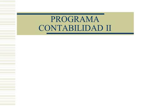 PROGRAMA CONTABILIDAD II. UNIDAD I: DIVERSAS FORMAS DE ORGANIZACIÓN JURIDICA DE LAS EMPRESAS.  Introducción a las Sociedades Mercantiles  Aspectos de.