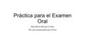 Práctica para el Examen Oral Describe la foto por 3 mins Ten una conversación por 5 mins.