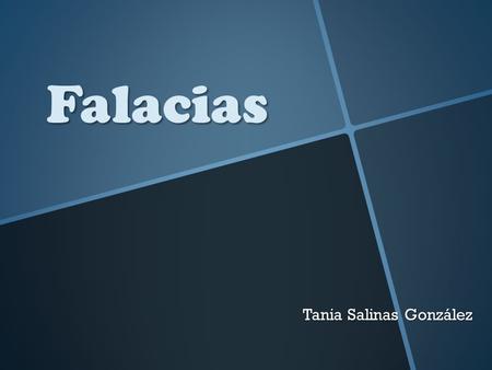 Falacias Tania Salinas González. ¿ Qué son las falacias ? Son Formas erróneas de explicación y cuando estas se cometen llevan al interlocutor a confundir.