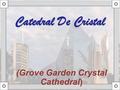 (Grove Garden Crystal Cathedral) Catedral De Cristal.