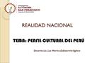 REALIDAD NACIONAL Docente: Lic. Luz Marina Zubizarreta Agüero TEMA: PERFIL CULTURAL DEL PERÚ.