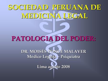 DR. MOISÉS PONCE MALAVER Médico Legista – Psiquiatra