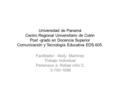 Universidad de Panamá Centro Regional Universitario de Colón Post -grado en Docencia Superior Comunicación y Tecnología Educativa EDS 605. Facilitador: