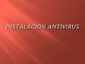  El antivirus es un programa que ayuda a proteger su computadora contra la mayoría de los virus, worms, troyanos y otros invasores indeseados que puedan.