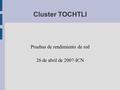 Cluster TOCHTLI Pruebas de rendimiento de red 26 de abril de 2007-ICN.