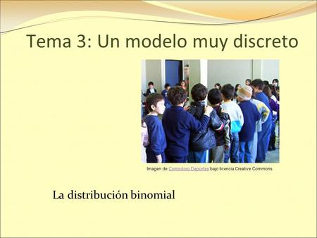 Tema 3: Un modelo muy discreto La distribución binomial Imagen de Comodoro Deportes bajo licencia Creative CommonsComodoro Deportes.