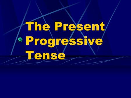 The Present Progressive Tense Present Progressive We use the present progressive tense when we want to emphasize that something is happening right now.