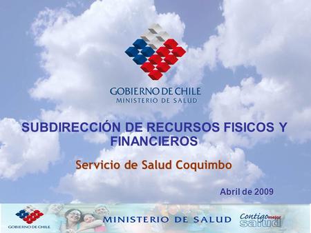 SUBDIRECCIÓN DE RECURSOS FISICOS Y FINANCIEROS Servicio de Salud Coquimbo Abril de 2009.