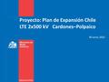 Proyecto: Plan de Expansión Chile LTE 2x500 kV Cardones–Polpaico 30 Junio, 2015.