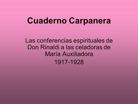 Cuaderno Carpanera Las conferencias espirituales de Don Rinaldi a las celadoras de María Auxiliadora 1917-1928.