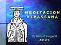 M E D I T A C I O N V I P A S S A N A Ps Jaime E Vargas M A515TE.