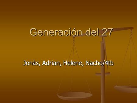 Generación del 27 Jonàs, Adrian, Helene, Nacho/4tb.