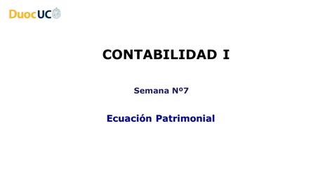 CONTABILIDAD I Semana Nº7 Ecuación Patrimonial.