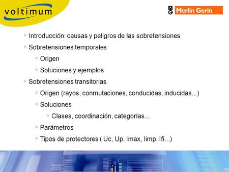  Introducción: causas y peligros de las sobretensiones  Sobretensiones temporales  Origen  Soluciones y ejemplos  Sobretensiones transitorias  Origen.