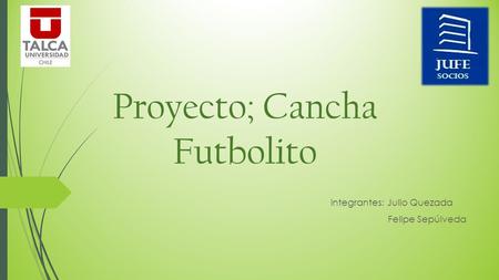 Proyecto; Cancha Futbolito Integrantes: Julio Quezada Felipe Sepúlveda.