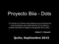 Proyecto Biia - Dots “La mente es el activo más poderoso que tenemos los seres humanos, por ende invierte en tu mente y estarás haciendo el negocio más.