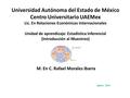 Universidad Autónoma del Estado de México Centro Universitario UAEMex Lic. En Relaciones Económicas Internacionales Unidad de aprendizaje: Estadística.