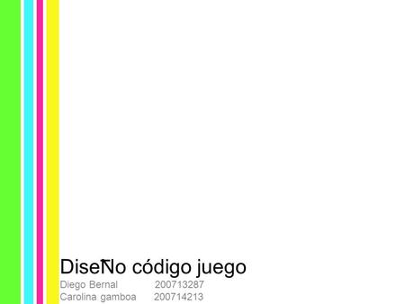 DiseNo código juego Diego Bernal 200713287 Carolina gamboa 200714213.