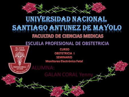 ALUMNA: GALAN CORAL Yenny Registro continuo de la FCF en relación a los MF y dinámica uterina que luego serán interpretadas cada una de las características.