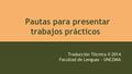 Pautas para presentar trabajos prácticos Traducción Técnica II 2014 Facultad de Lenguas - UNCOMA.