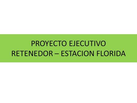 PROYECTO EJECUTIVO RETENEDOR – ESTACION FLORIDA. MANCHAS DE INUNDACIÓN.