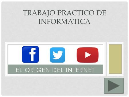 EL ORIGEN DEL INTERNET TRABAJO PRACTICO DE INFORMÁTICA.