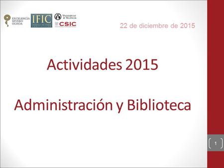 Actividades 2015 Administración y Biblioteca 22 de diciembre de 2015 1.
