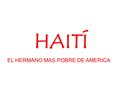 HAITÍ EL HERMANO MAS POBRE DE AMERICA El domingo 13 de diciembre…