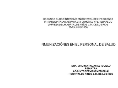 SEGUNDO CURSO INTENSIVO EN CONTROL DE INFECCIONES INTRAHOSPITALARIAS PARA ENFERMERAS Y PERSONAL DE LIMPIEZA DEL HOSPITAL DE NIÑOS J. M. DE LOS RIOS 28-29.