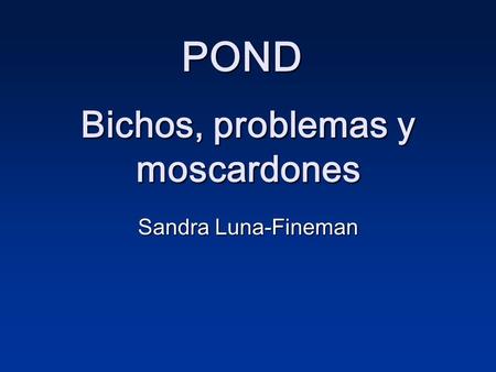 Bichos, problemas y moscardones Sandra Luna-Fineman POND.