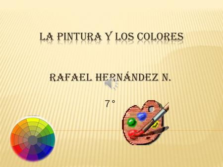 RAFAEL HERNÁNDEZ N. 7°. valorar la importancia y aplicabilidad de la pintura y el color en las creatividades.
