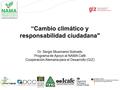 Página 1 “Cambio climático y responsabilidad ciudadana Dr. Sergio Musmanni Sobrado Programa de Apoyo al NAMA Café Cooperación Alemana para el Desarrollo.