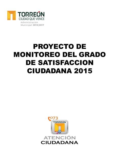PROYECTO DE MONITOREO DEL GRADO DE SATISFACCION CIUDADANA 2015.