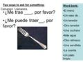 Word bank: El menú Un vaso de… Un tenedor Otro tenedor Una cuchara Más agua Otro refresco Una servilleta La cuenta Un plato limpio Two ways to ask for.