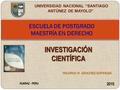 ESCUELA DE POSTGRADO MAESTRÍA EN DERECHO HUARAZ - PERU INVESTIGACIÓN CIENTÍFICA 2015 UNIVERSIDAD NACIONAL “SANTIAGO ANTÚNEZ DE MAYOLO” RICARDO R. SÁNCHEZ.