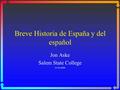 Breve Historia de España y del español Jon Aske Salem State College 31-X-2004.