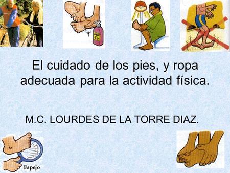 El cuidado de los pies, y ropa adecuada para la actividad física. M.C. LOURDES DE LA TORRE DIAZ.