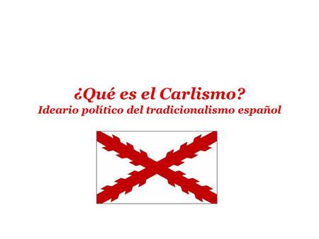 ¿Qué es el Carlismo? Ideario político del tradicionalismo español.
